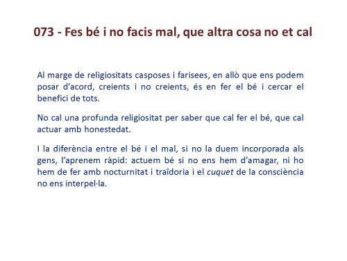 Fes bé i no facis mal, que altra cosa no et cal