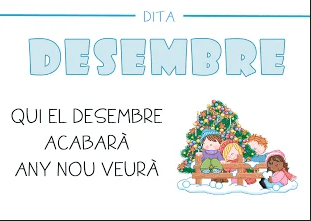 Qui el desembre acabarà, l'any nou veurà