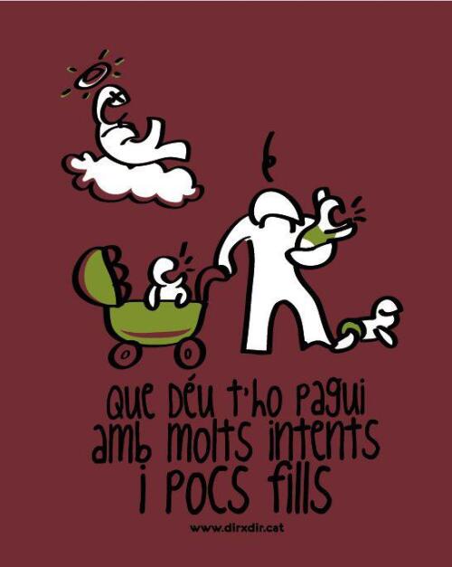 Que Déu t'ho pagui amb molts intents i pocs fills
