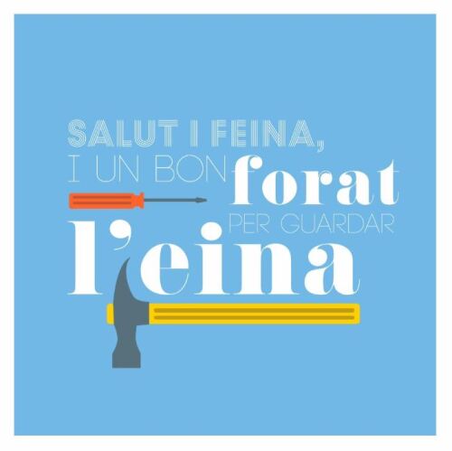 Salut i feina, i un bon forat per guardar l'eina