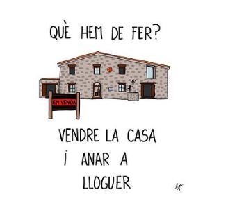 Què hem de fer? —Vendre la casa i anar de lloguer