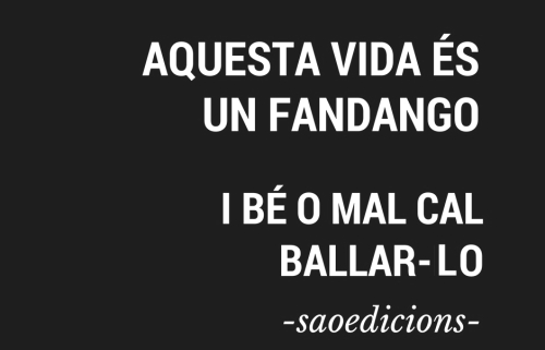 Este món és un fandango, bé o mal hi ha que ballar-lo