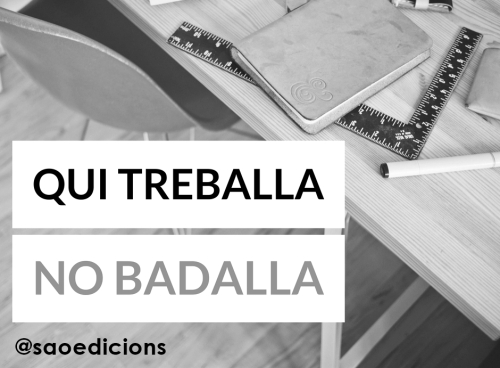 Qui treballa no badalla