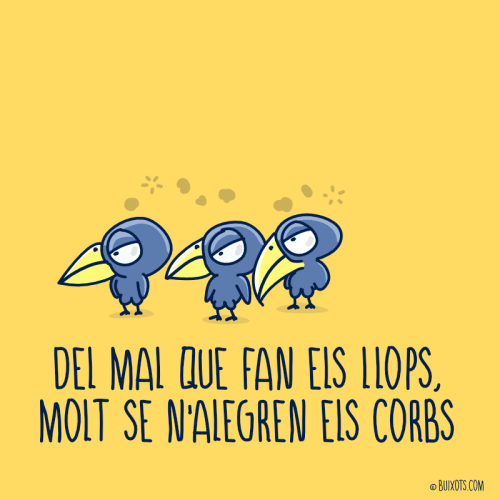Del mal que fan els llops, molt se n'alegren els corbs