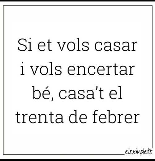 Si et vols casar i vols encertar bé, casa't el trenta de febrer