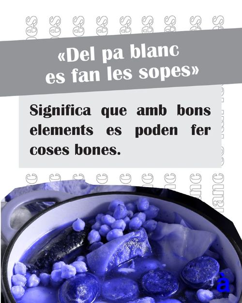 Del pa blanc se fan les sopes