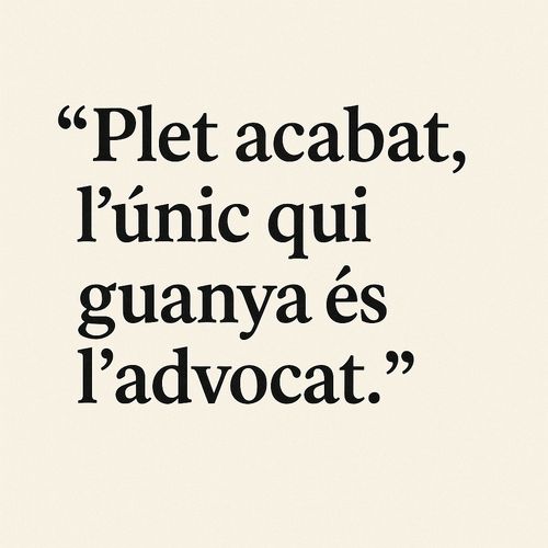 Plet acabat, l'únic que hi guanya és l'advocat
