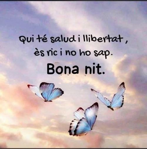 Qui té salut i llibertat és ric i no ho sap