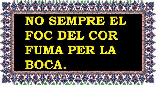No sempre el foc del cor fuma per la boca