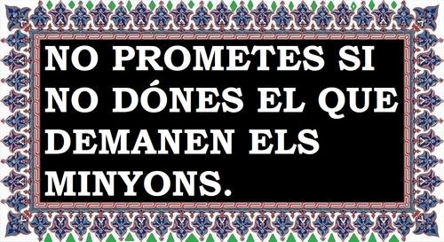 A sants i a minyons no els prometis que no els dons