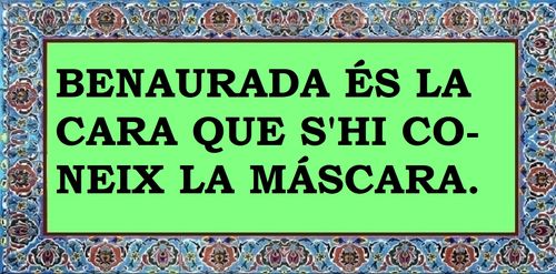 Ditxosa la cara que s'hi coneix la mascara