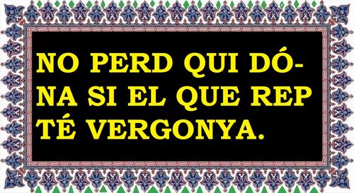 Mai perd qui dona si el que rep té vergonya