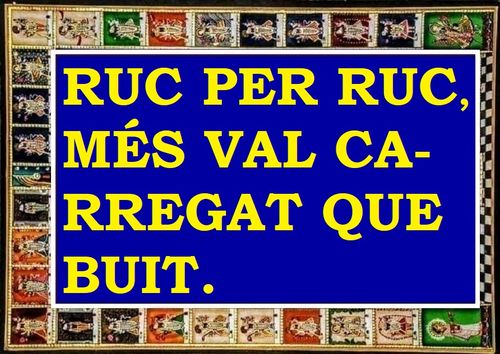 Ruc per ruc, val més carregat que buit