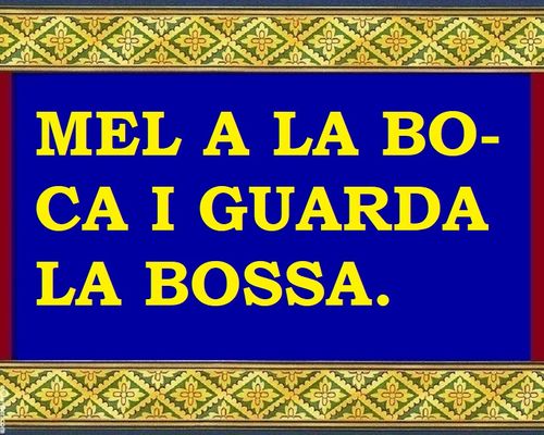 Qui no té diner en bossa, ha de tenir mel en boca