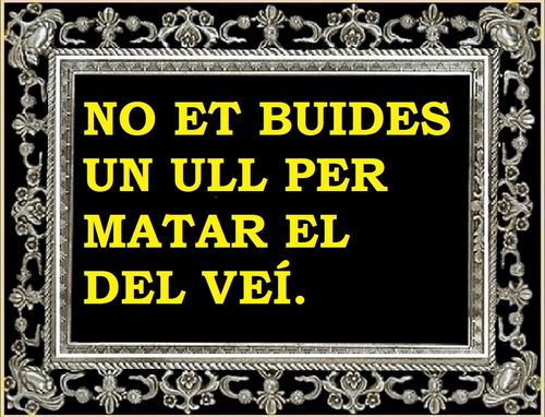 Treure's un ull perquè un altre se'n tregui dos (o perquè un altre quedi cec)