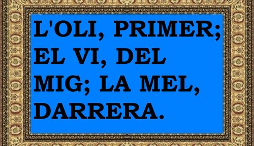 L'oli, primer; el vi, del mig; la mel, darrere