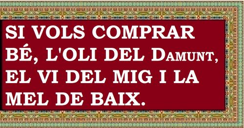 Si vols comprar bé, l'oli del damunt, el vi del mig i la mel de baix