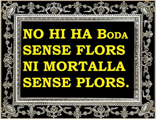 Ni casament sense flors, ni mortuori sense plors