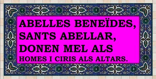 Abelles beneïdes, sants abellars, donen mel als homes i ciris als altars