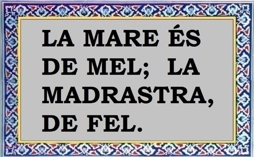 La mare és de mel, la madrastra, de fel