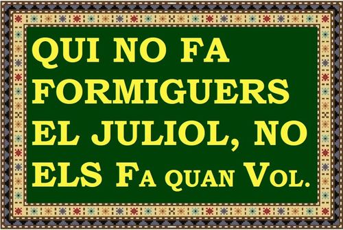 Qui no fa formiguers al juliol, no els fa quan vol