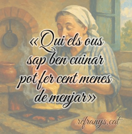 Qui els ous sap ben cuinar pot fer cent menes de menjar