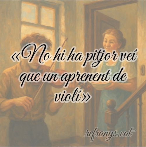 No hi ha pitjor veí que un aprenent de violí