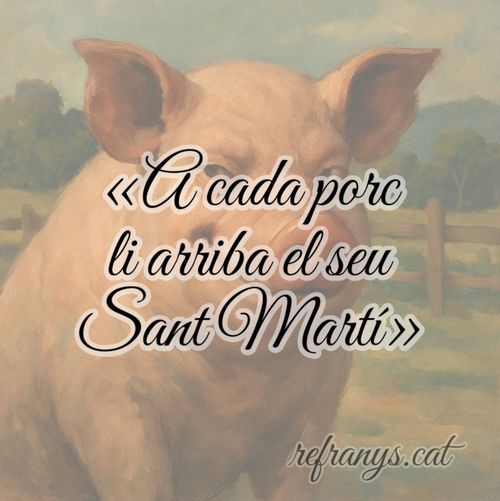 A cada porc li arriba el seu Sant Martí