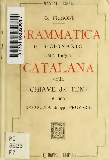 Grammatica e dizionario della lingua catalana colla chiave dei temi e una raccolta di 350 proverbi