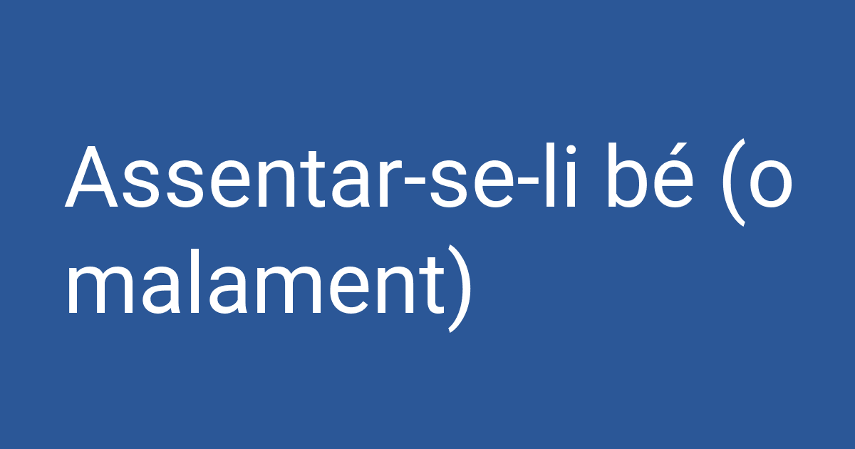 Li Be Assentar-se-li bé (o malament) | PCCD