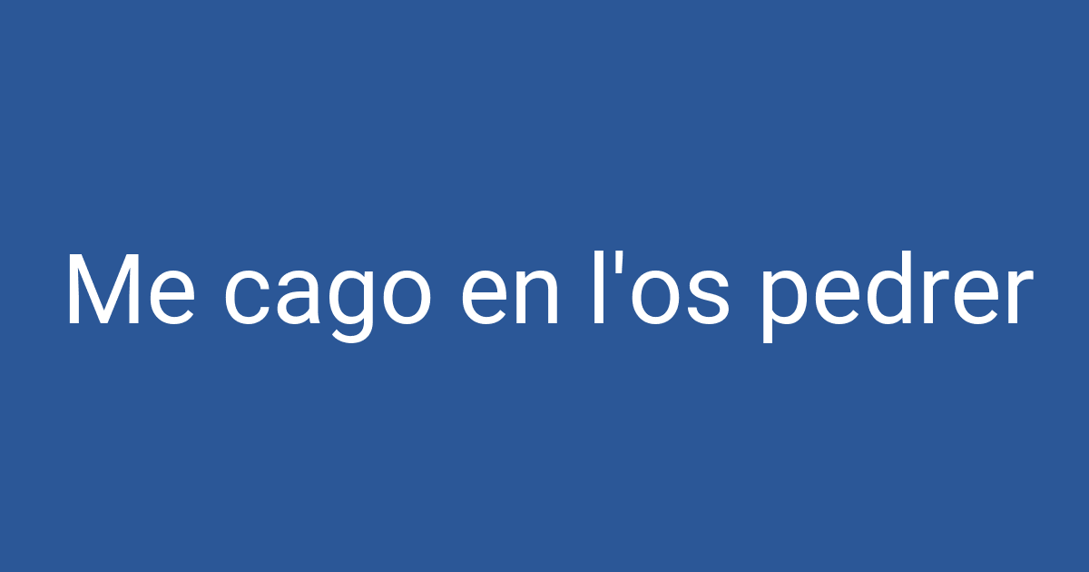 Cago Me cago en l'os pedrer | PCCD