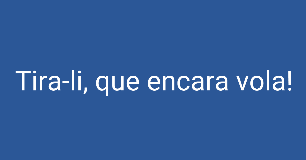 Tira-li, que encara vola! | PCCD